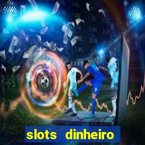 slots dinheiro fácil paga mesmo