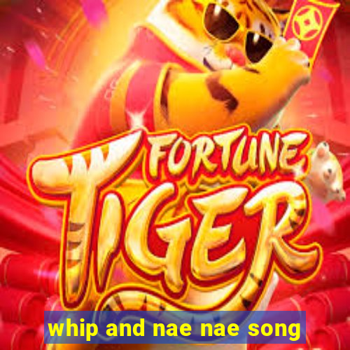 whip and nae nae song