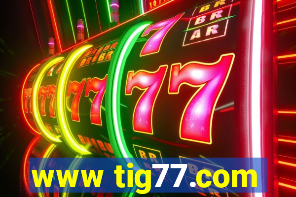 www tig77.com