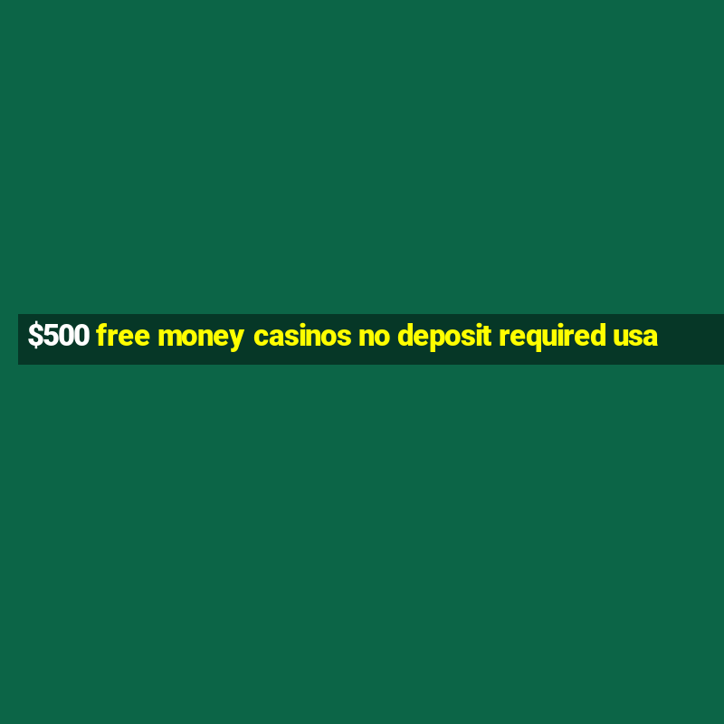 $500 free money casinos no deposit required usa