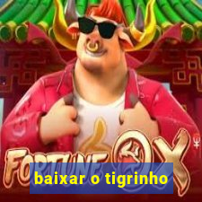 baixar o tigrinho