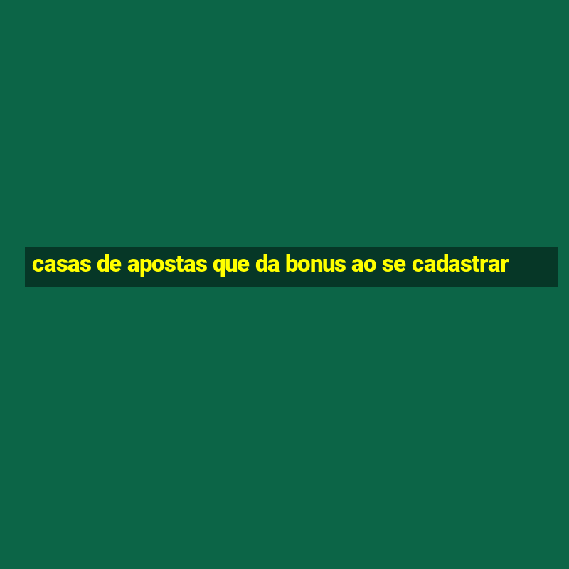 casas de apostas que da bonus ao se cadastrar