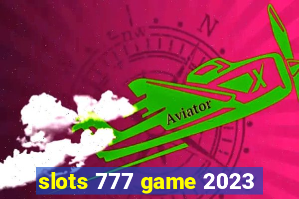 slots 777 game 2023