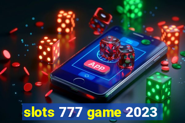 slots 777 game 2023