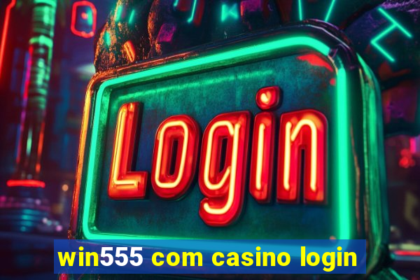 win555 com casino login