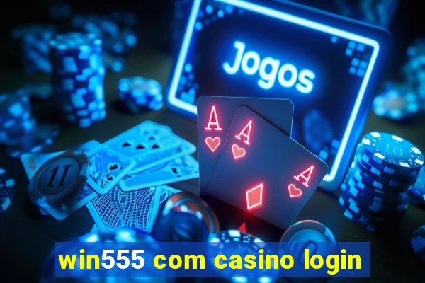 win555 com casino login