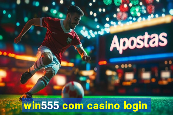 win555 com casino login