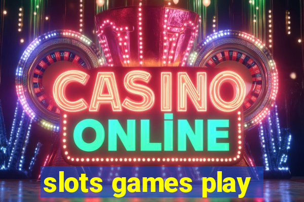 slots games play