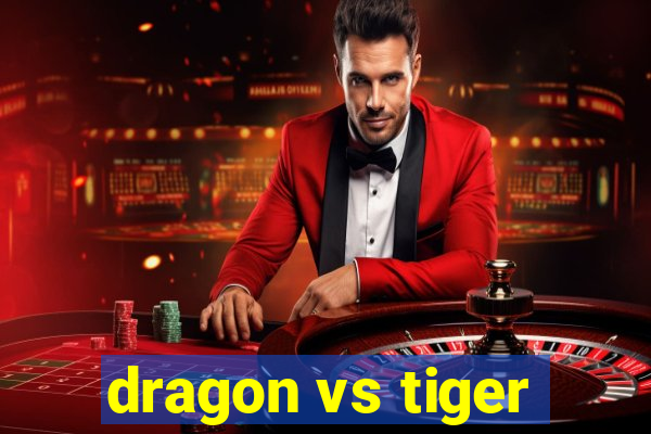 dragon vs tiger