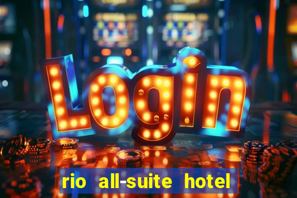 rio all-suite hotel and casino