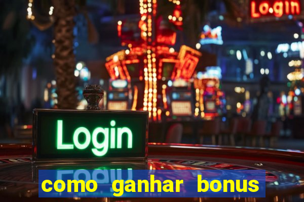 como ganhar bonus no tigrinho