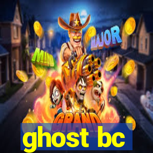 ghost bc