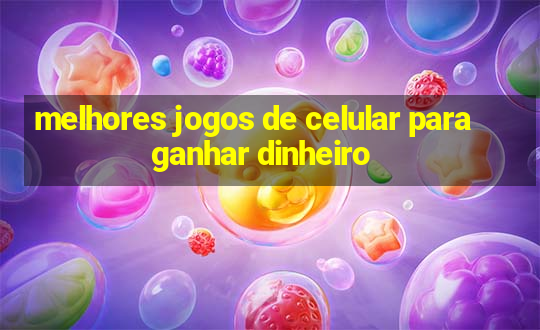 melhores jogos de celular para ganhar dinheiro