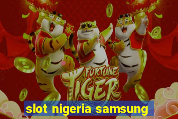 slot nigeria samsung