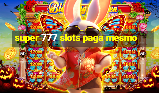 super 777 slots paga mesmo