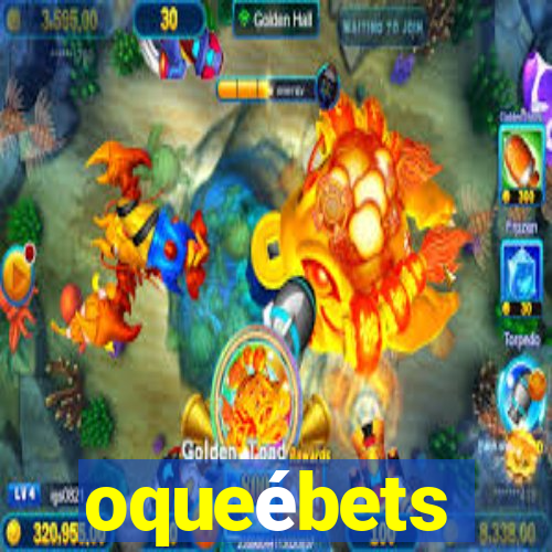 oqueébets