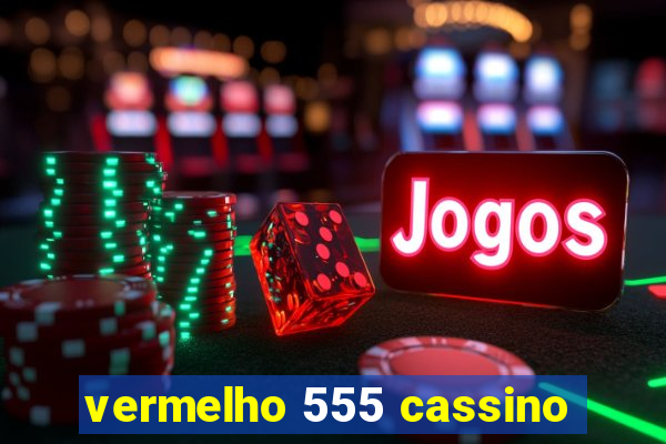 vermelho 555 cassino