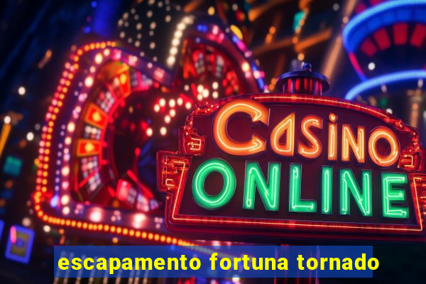 escapamento fortuna tornado