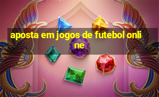 aposta em jogos de futebol online