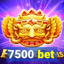 7500 bet