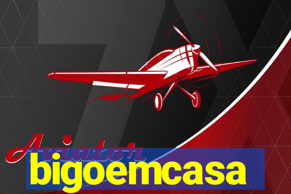 bigoemcasa