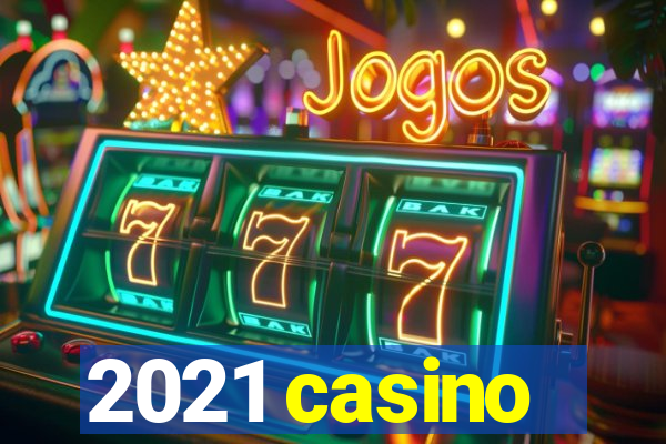 2021 casino