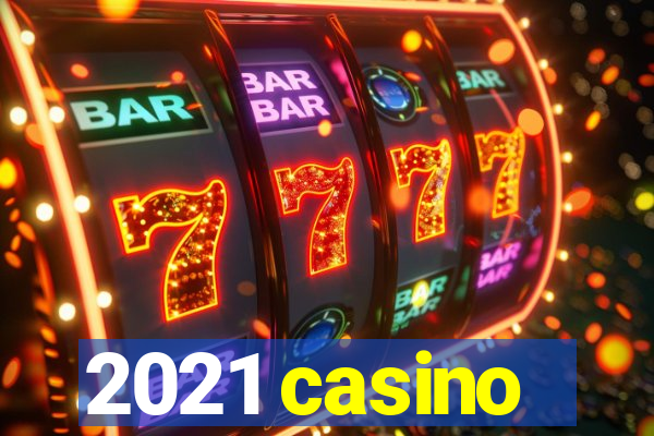 2021 casino