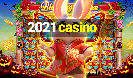 2021 casino