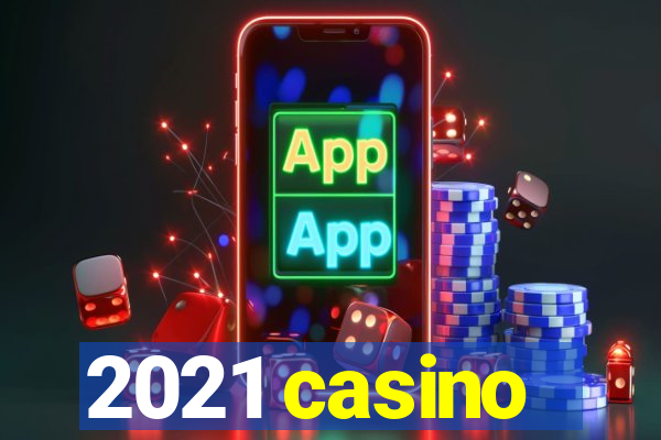 2021 casino