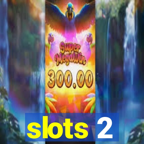 slots 2