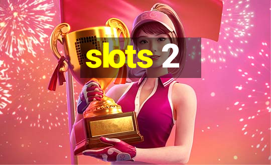 slots 2