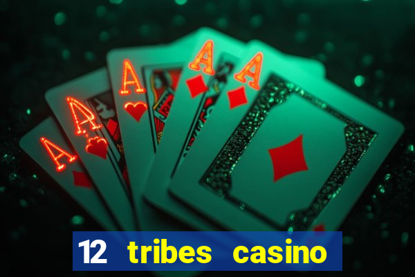 12 tribes casino and hotel