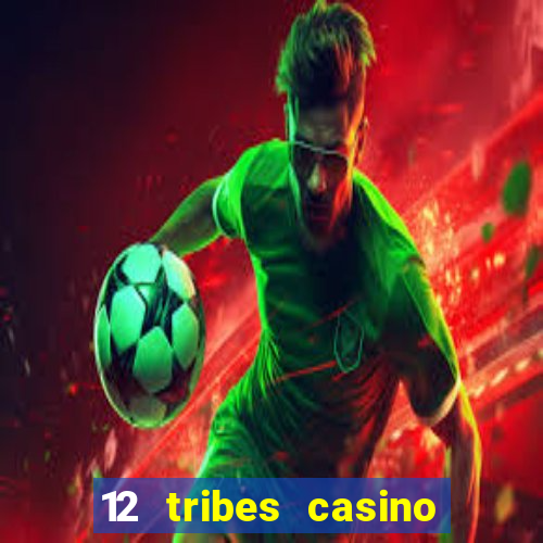 12 tribes casino and hotel