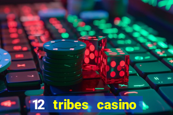 12 tribes casino and hotel