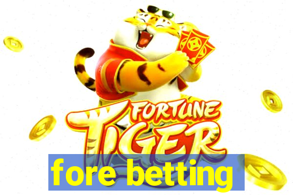 fore betting