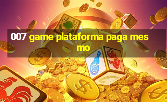 007 game plataforma paga mesmo