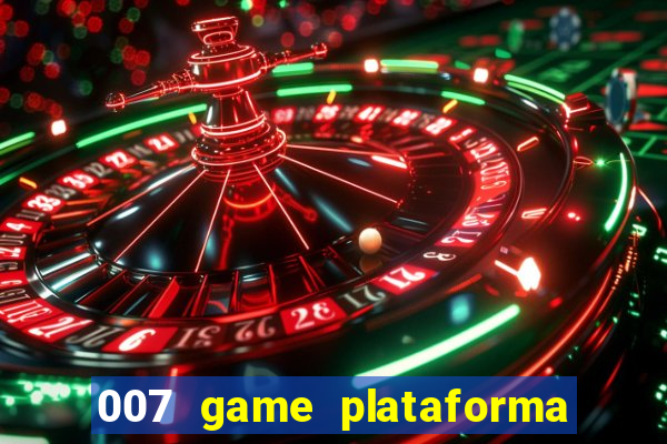 007 game plataforma paga mesmo