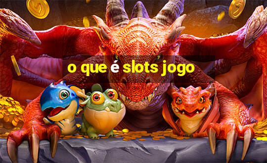 o que é slots jogo