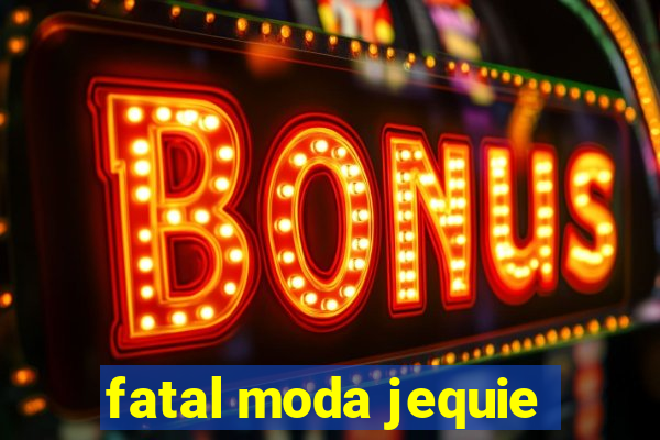 fatal moda jequie