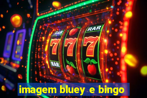 imagem bluey e bingo