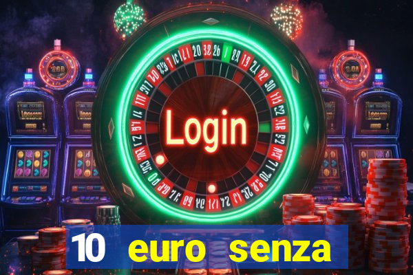 10 euro senza deposito casino