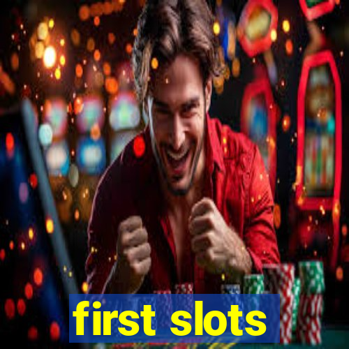 first slots