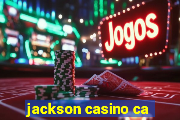 jackson casino ca