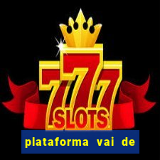 plataforma vai de bet paga