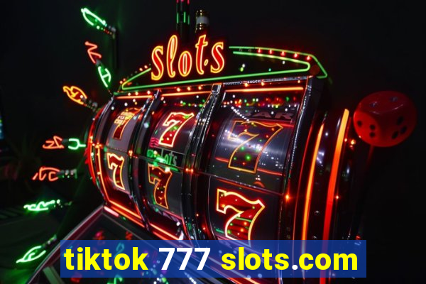 tiktok 777 slots.com