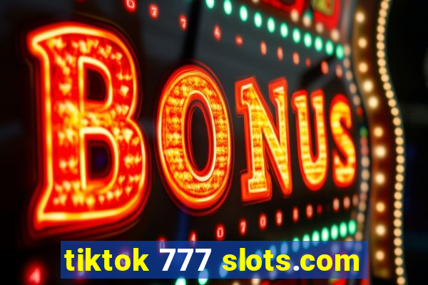 tiktok 777 slots.com