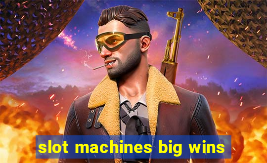 slot machines big wins