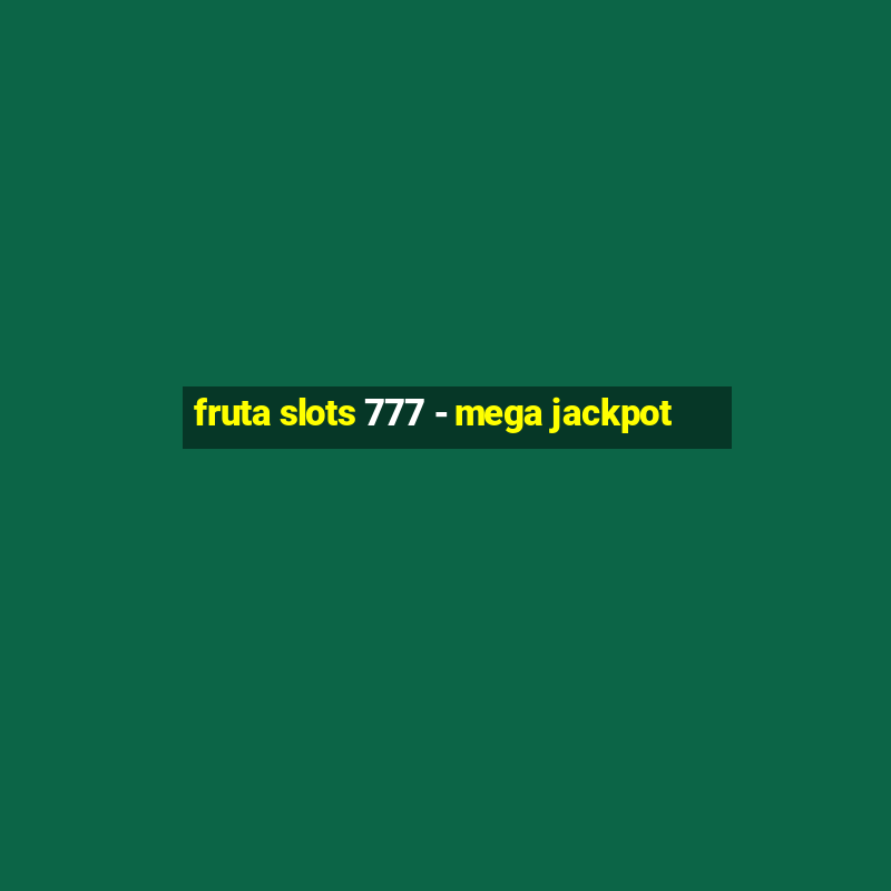 fruta slots 777 - mega jackpot