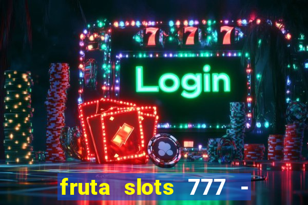 fruta slots 777 - mega jackpot