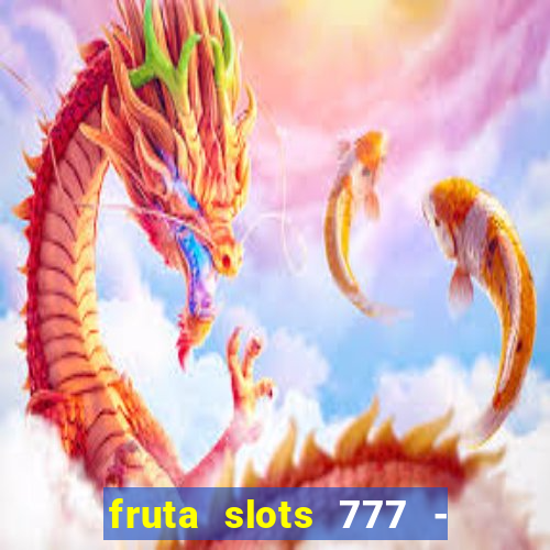 fruta slots 777 - mega jackpot